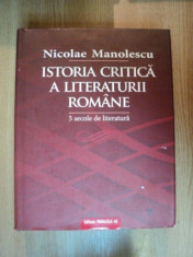 ISTORIA CRITICA A LITERATURII ROMANE . 5 SECOLE DE LITERATURA de NICOLAE MANOLESCU , 2008 foto