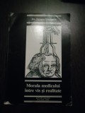 MORALA MEDICULUI INTRE VIS SI REALITATE - Dragos Nicolescu - Valahia, 1999, 186p