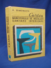 A. SIMONETTI - CARTEA MUNCITORULUI DE INSTALATII SANITARE INTERIOARE - 1980 foto