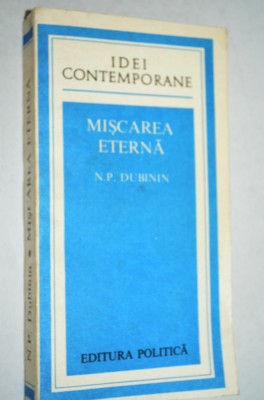 Miscarea eterna - N. P. Dubinin foto