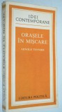 Orasele in miscare - Arnold Toynbee