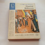 .DANTON ,BALCESCU de CAMIL PETRESCU ,R12, Alta editura