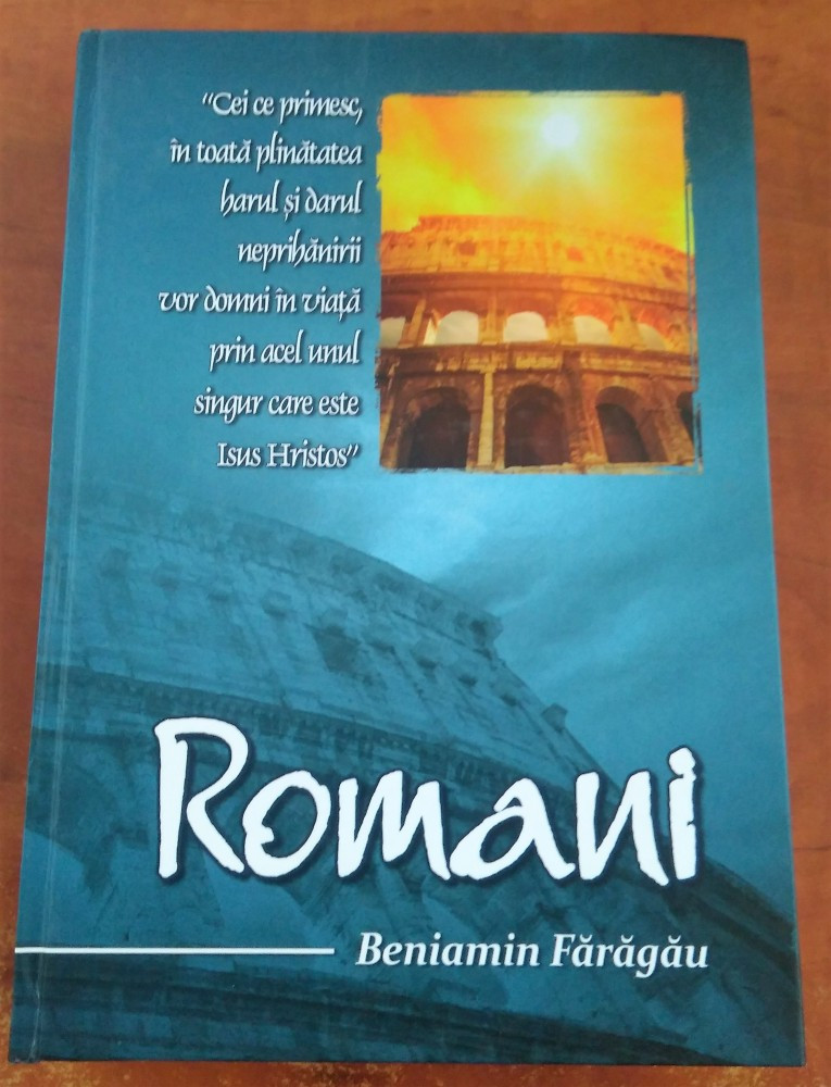 Beniamin Faragau - Romani (comentarii biblice verset cu verset) | arhiva  Okazii.ro