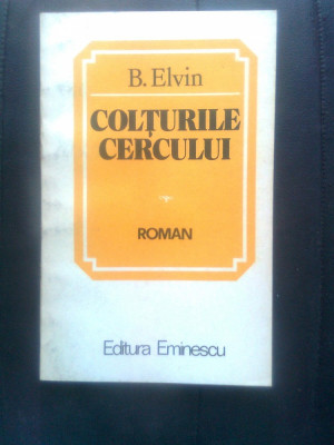 B. Elvin - Colturile cercului (Editura Eminescu, 1985) foto