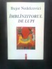 Bujor Nedelcovici - Imblinzitorul de lupi (Editura Eminescu, 1997)