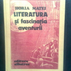 Horia Matei - Literatura si fascinatia aventurii (Editura Albatros, 1986)