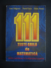 IOAN ODAGESCU - 111 TESTE GRILA DE MATEMATICA PENTRU ADMITEREA IN INVATAMANTUL foto