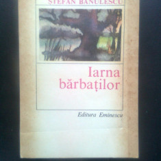 Stefan Banulescu - Iarna barbatilor (Editura Eminescu, 1985)
