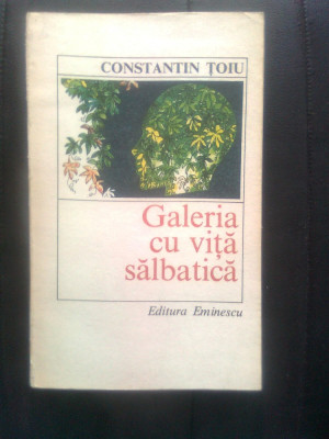 Constantin Toiu - Galeria cu vita salbatica (Editura Eminescu, 1984) foto