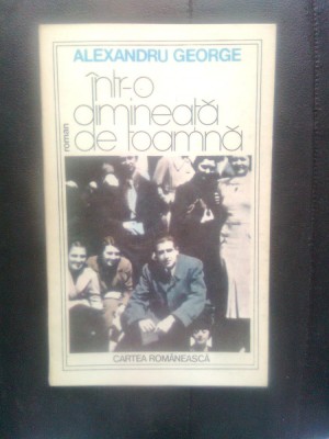 Alexandru George - Intr-o dimineata de toamna (Editura Cartea Romaneasca, 1989) foto