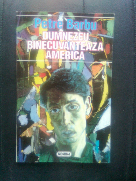 Petre Barbu - Dumnezeu binecuvanteaza America (Editura Nemira,1995)