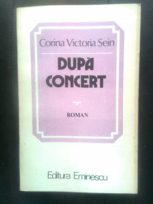 Corina Victoria Sein - Dupa concert (Editura Eminescu, 1986) foto