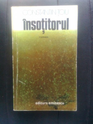 Constantin Toiu - Insotitorul (Editura Eminescu, 1981) foto