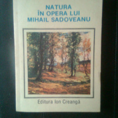 Natura in opera lui Mihail Sadoveanu (Editura Ion Creanga, 1987)