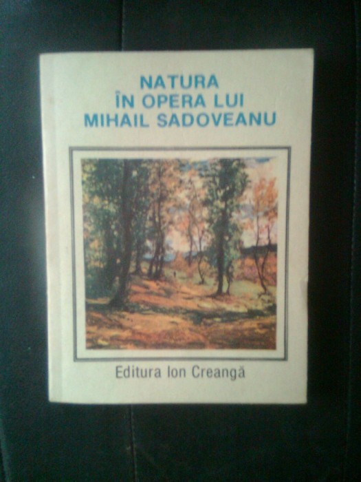 Natura in opera lui Mihail Sadoveanu (Editura Ion Creanga, 1987)