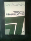 Ion Lancranjan - Vocatia constructiva (Editura Cartea Romaneasca, 1983)