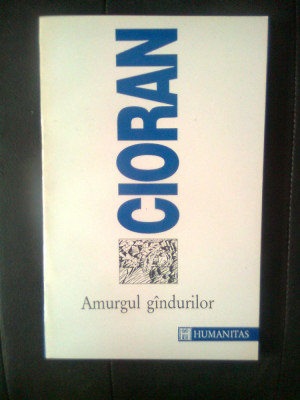 Emil Cioran - Amurgul gindurilor [gandurilor], (Editura Humanitas, 1996) foto