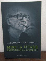 Mircea Eliade, Prizonierul istoriei - Florin Turcanu foto