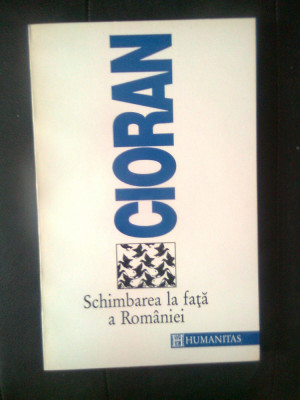 Emil Cioran - Schimbarea la fata a Romaniei (Editura Humanitas, 1992) foto