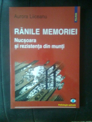 Aurora Liiceanu - Ranile memoriei - Nucsoara si rezistenta din munti (2003) foto