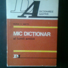 Horia C. Matei - Mic dictionar al lumii antice (Editura Albatros, 1986)