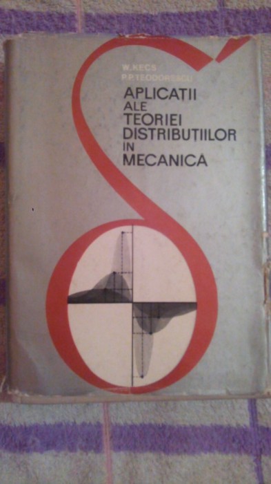 Aplicatii ale teoriei distributiilor in mecanica-W.Kecs,P.P.Teodorescu