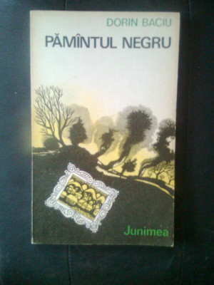 Dorin Baciu - Pamintul negru (Editura Junimea, 1981) foto