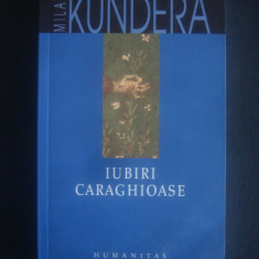 MILAN KUNDERA - IUBIRI CARAGHIOASE