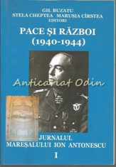 Pace Si Razboi. Jurnalul Maresalului Ion Antonescu - Gh. Buzatu, Stela Cheptea foto