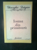 Cumpara ieftin Gheorghe Dragan - Ioana din primavara (Editura Junimea, 1986)