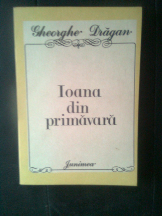 Gheorghe Dragan - Ioana din primavara (Editura Junimea, 1986)
