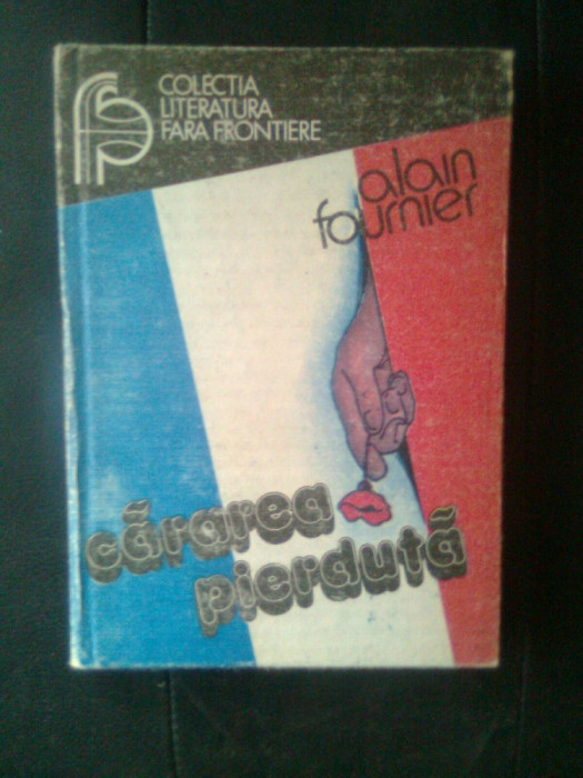 Alain Fournier - Cararea pierduta (Editura Fundatiei Culturale Romane, 1991)