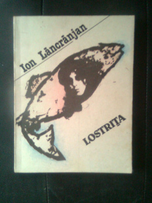 Ion Lancranjan - Lostrita (Editura Albatros, 1990) foto