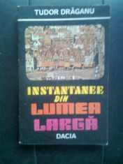 Tudor Draganu - Instantanee din lumea larga (Editura Dacia, 1986) foto