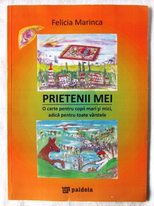 &quot;PRIETENII MEI. O carte pentru copii mari si mici...&quot;, Felicia Marinca, 2010