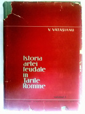 V. Vatasianu - Istoria artei feudale in Tarile Romane vol. I foto