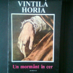 Vintila Horia - Un mormant in cer (Editura Eminescu, 1994)