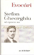 Evocari. Stefan Gheorghiu Si Epoca Sa - M. Gh. Bujor foto