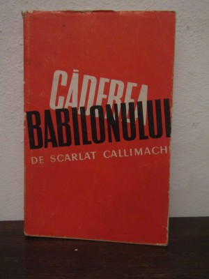 CADEREA BABILONULUI -SCARLAT CALLIMACHI foto