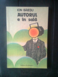 Ion Baiesu - Autorul e in sala (Editura Eminescu, 1987)