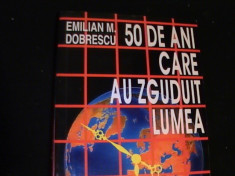 50 DE ANI CARE AU ZGUDUIT LUMEA-1944-1994-EMILIAN.M. DOBRESCU- foto