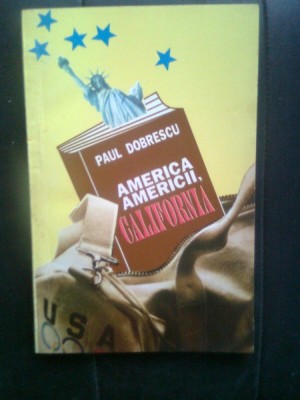 Paul Dobrescu - America Americii, California (Editura Diogene, 1993) foto