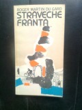 Roger Martin du Gard - Straveche Franta (Editura Univers, 1981)