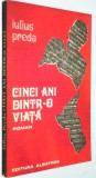 Cinci ani dintr -o viata - Iulius Preda