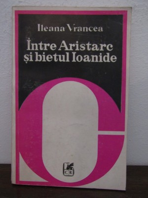 Intre Aristarc Si Bietul Ioanide - Ileana Vrancea foto