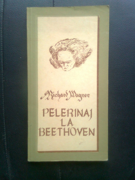 Richard Wagner - Pelerinaj la Beethoven (Editura Muzicala, 1979)