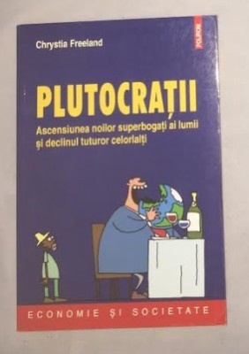 Plutocratii : ascensiunea noilor superbogati ai lumii .../ Chrystia Freeland foto