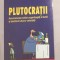Plutocratii : ascensiunea noilor superbogati ai lumii .../ Chrystia Freeland