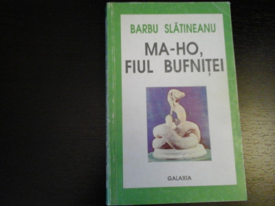Ma-Ho, fiul bufnitei - Barbu Slatineanu, Editura Galaxia, 1993, 320 pag foto