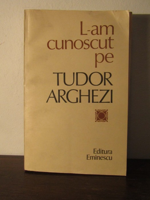 L-AM CUNOSCUT PE TUDOR ARGHEZI